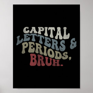 Capital Letters And Periods Bruh  Poster