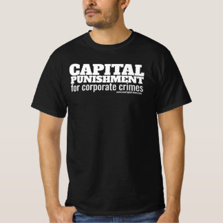 Capital Punishment For Corporate Crimes T-Shirt