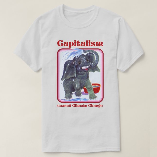 Capitalism caused Climate Change T-Shirt (Design Front)