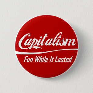 Capitalism: Fun While It Lasted 6 Cm Round Badge