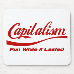 Capitalism - Fun While It Lasted Mouse Mat