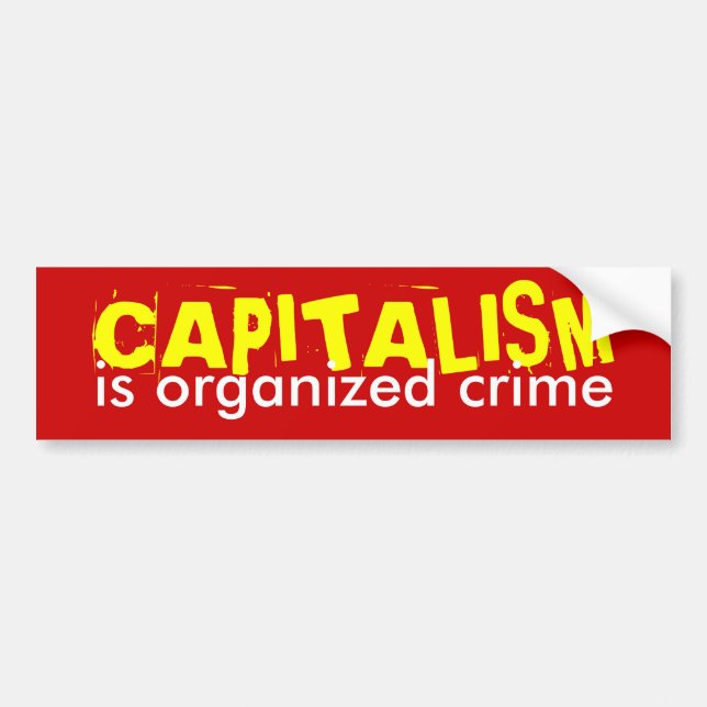 CAPITALISM is organised crime Bumper Sticker (Front)