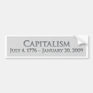 Capitalism July 4, 1776 - January 20, 2009 Bumper Sticker