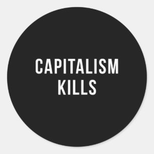 Capitalism Kills - Anti Capitalist - Democratic So Classic Round Sticker