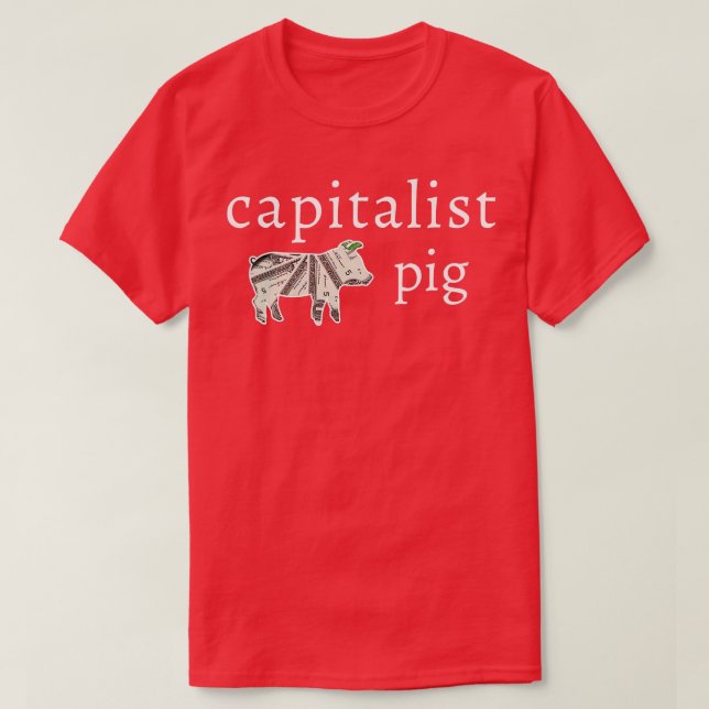 Capitalist Pig Funny Dollar Business Entrepreneur  T-Shirt (Design Front)