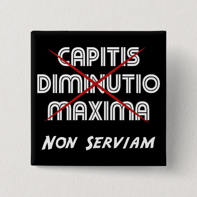 capitis diminutio maxima non serviam on black 15 cm square badge (Front)