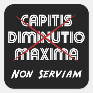 capitis diminutio maxima non serviam square sticker
