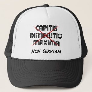 capitis diminutio maxima non serviam trucker hat