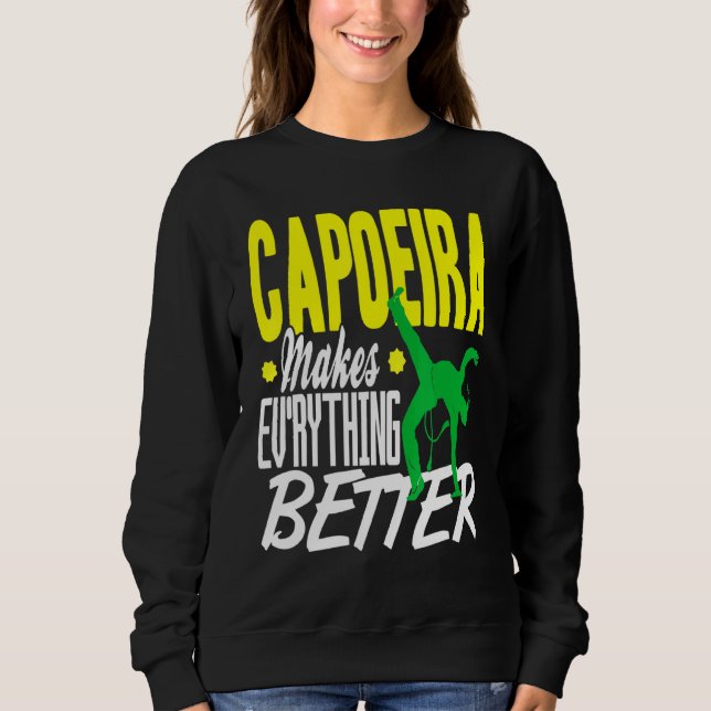 Capoeira Everything Better Sweatshirt (Front)