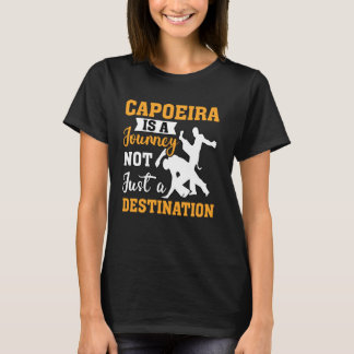 Capoeira is a journey not just a destination T-Shirt