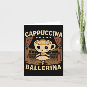 Cappuccina Ballerina Cappuccino Ballerina  Card