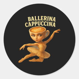 Cappuccina Ballerina Cappuccino Ballerina Funny Da Classic Round Sticker