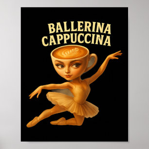 Cappuccina Ballerina Cappuccino Ballerina Funny Da Poster