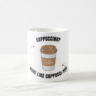 Cappuccino? More like Cappucci-yes mug