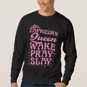 Capricorn Queen Wake Pray Slay Christian Capricorn Sweatshirt