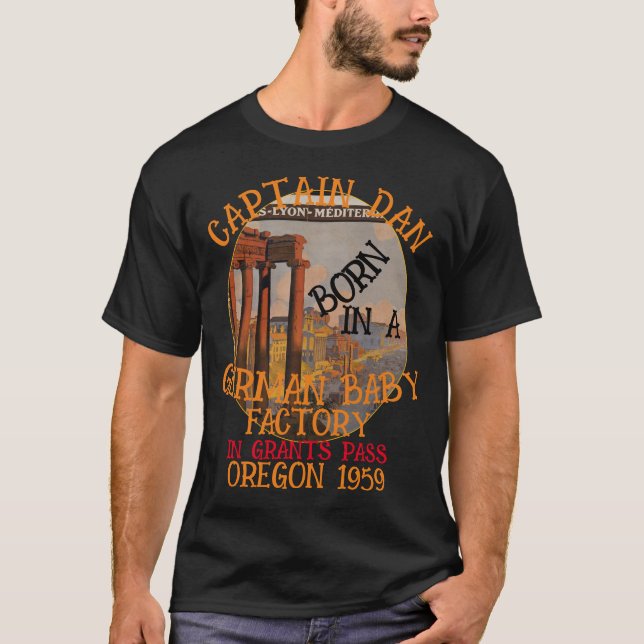 Captain Dan born German Baby Factory Grants Pass T-Shirt (Front)