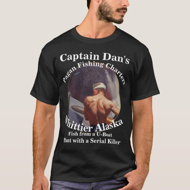 Captain Dan Deer Hunt with a Serial Killer Alaska  T-Shirt (Front)