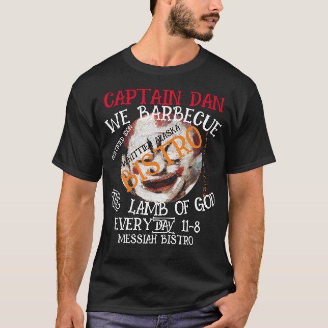 CAPTAIN DAN WE BARBECUE THE LAMB OF GOD EVERYDAY T-Shirt (Front)