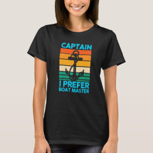Captain I Prefer Boat Master Boat Boating   T-Shirt