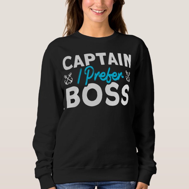 Captain I Prefer Boss Captain Boating Sweatshirt (Front)