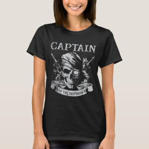 Captain of the shipshow funny pirate captain boat T-Shirt