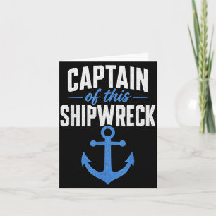 Captain of this shipwreck funny anchor nautical card