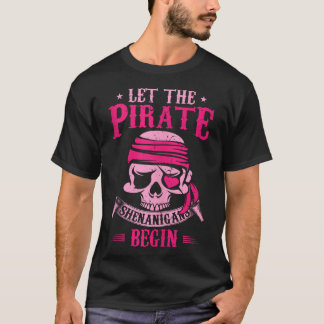 Captain Pirate Let The Pirate Shenanigans Begin T-Shirt