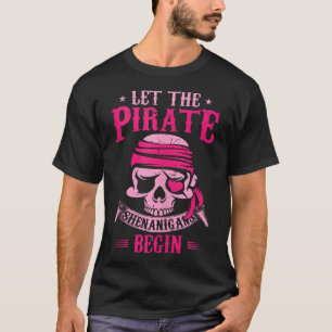 Captain Pirate Let The Pirate Shenanigans Begin  T-Shirt