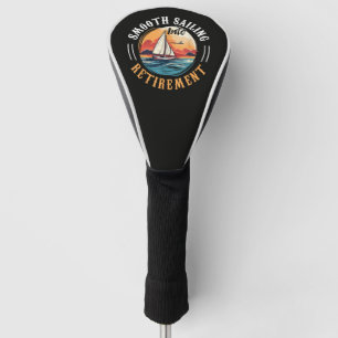 Captain Smooth Sailing into Retirement Golf Head Cover