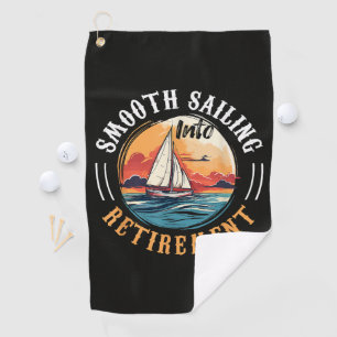 Captain Smooth Sailing into Retirement Golf Towel
