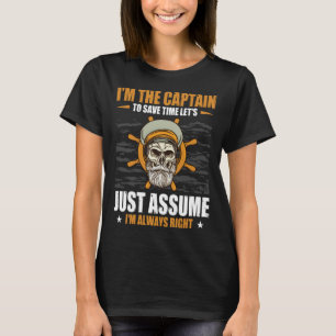 Captains Sayings Let's Just Assume I'm Always Righ T-Shirt