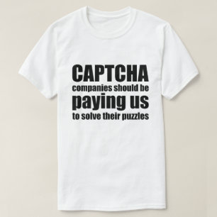 Captcha Companies Should Be Paying Us Quote Meme T-Shirt