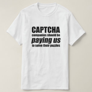 Captcha Companies Should Be Paying Us Quote Meme T-Shirt