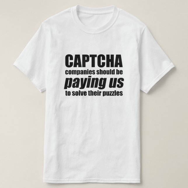 Captcha Companies Should Be Paying Us Quote Meme T-Shirt (Design Front)