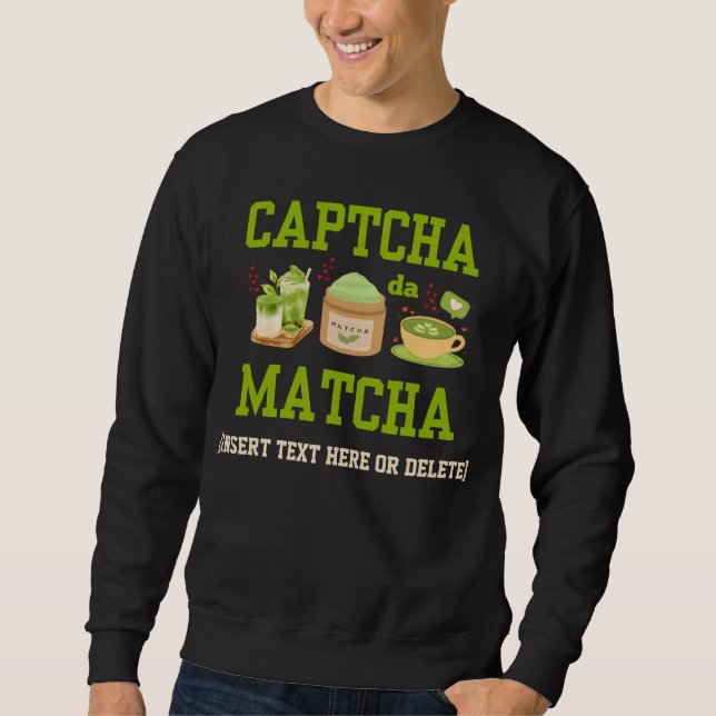 CAPTCHA DA MATCHA Fun Latte Drinker Sweatshirt (Front)