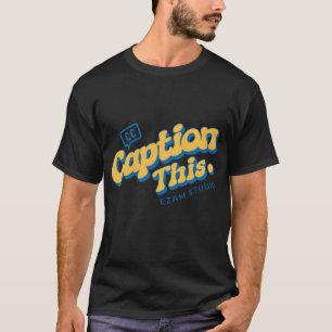 Caption This: The Ultimate Conversation Starter T-Shirt