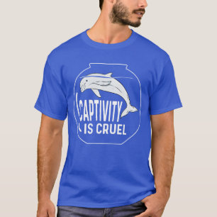 Captivity is Cruel Animal Rights Activists Gift fu T-Shirt