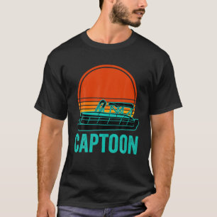Captoon Pontoon Boat Funny Boating Lake Pontoon Ca T-Shirt