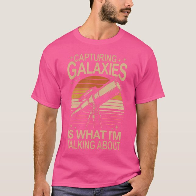 Capturing Galaxies Funny Stargazing Astronomy Love T-Shirt (Front)