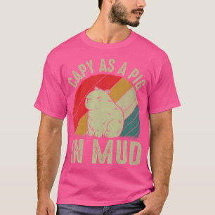 Capy As A Pig In Mud Rodent Capybara Lover Pun T-Shirt