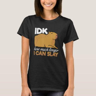 Capybara Animals Pet - idk How Much Longer I Can S T-Shirt