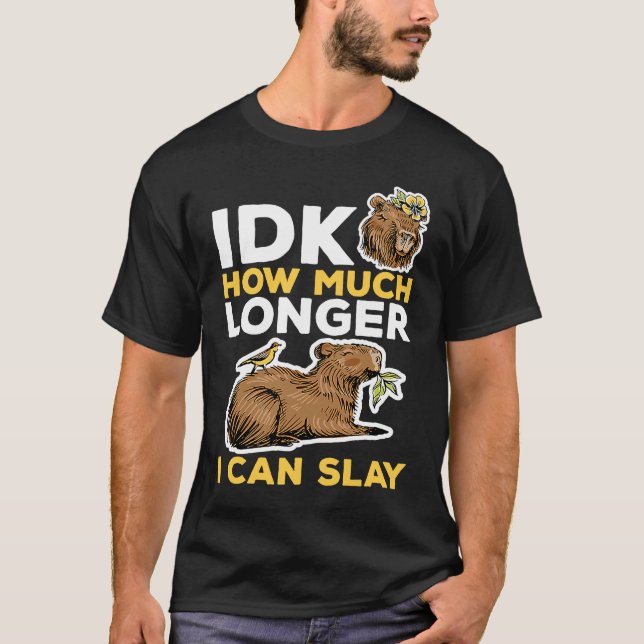 Capybara Animals Pet  idk How Much Longer I Can Sl T-Shirt (Front)