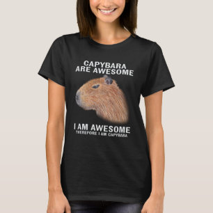 Capybara Are Awesome Therefore I m Capibara  Humou T-Shirt