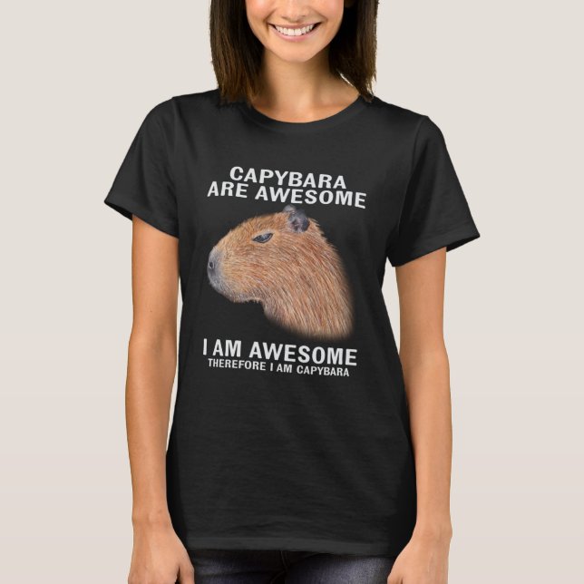 Capybara Are Awesome Therefore I m Capibara  Humou T-Shirt (Front)