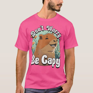 Capybara Don'T Worry Be Capy Smiling Capibara Funn T-Shirt