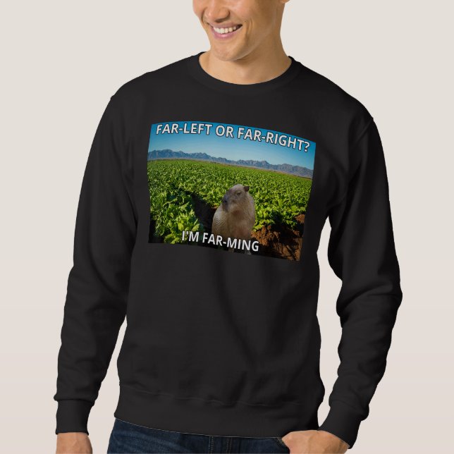 Capybara Farming Far left or Far right I'm Farming Sweatshirt (Front)