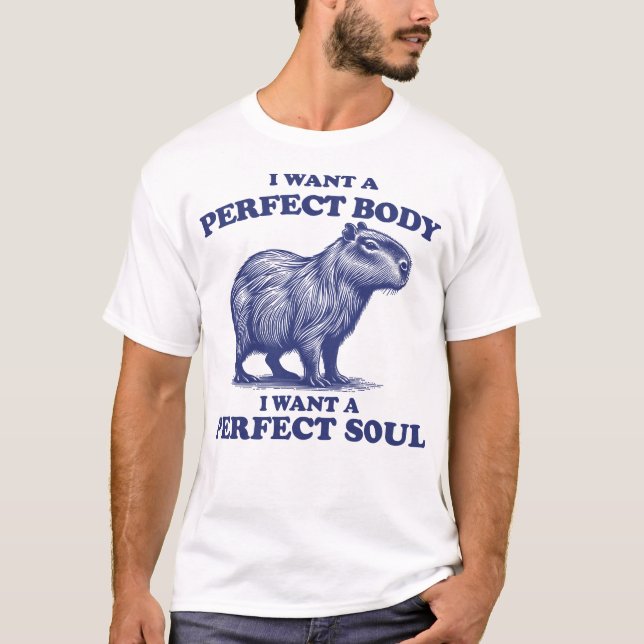 Capybara I Want A Perfect Body I Want A Perfect T-Shirt (Front)