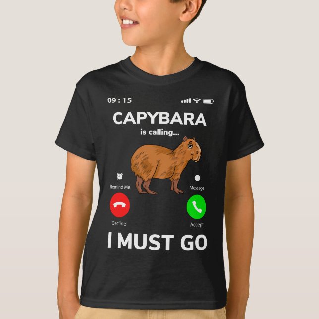 Capybara Is Calling I Must Go T-Shirt (Front)