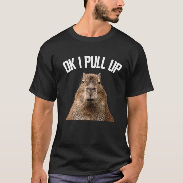 Capybara  Ok I Pull Up Rodent Capybara  Women Men T-Shirt (Front)