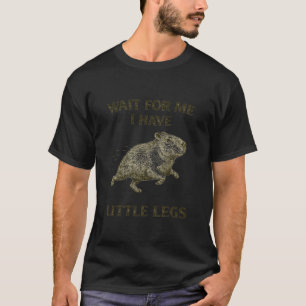 Capybara Short Leg Jokes Meme Wait for Me I Have L T-Shirt